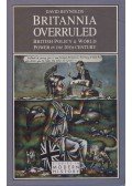 David Reynolds - Britannia Overruled: British Policy and World Power in the Twentieth Century