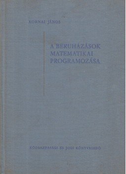Kornai János - A beruházások matematikai programozása Kornai János - A beruházások matematikai programozása, 1962 antikvár könyv