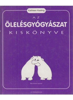 Keating, Kathleen, Timaffy Tünde (szerk.) - Az ölelésgyógyászat kiskönyve (dedikált) Keating, Kathleen, Timaffy Tünde (szerk.) - Az ölelésgyógyászat kiskönyve (dedikált), 1998 antikvár könyv