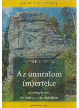 Bánhidi Tibor - Az önuralom (m)értéke Bánhidi Tibor - Az önuralom (m)értéke, Budapest 2006 antikvár könyv
