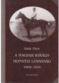 Balla Tibor - A magyar királyi honvéd lovasság 1868-1914 (dedikált)