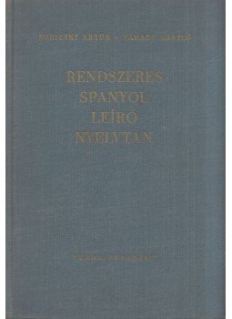 Sobieski Artur, Várady László - Rendszeres spanyol leíró nyelvtan (dedikált) Sobieski Artur, Várady László - Rendszeres spanyol leíró nyelvtan (dedikált), Budapest 1964 antikvár könyv