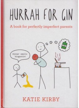 Katie Kirby - Hurrah for Gin: A book for perfectly imperfect parents Katie Kirby - Hurrah for Gin: A book for perfectly imperfect parents, 2016 antikvár könyv