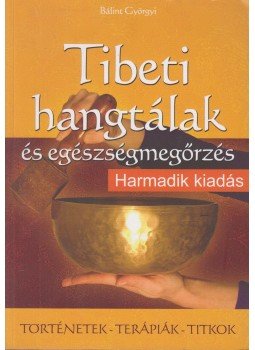 Bálint Györgyi - Tibeti hangtálak és egészségmegőrzés Bálint Györgyi - Tibeti hangtálak és egészségmegőrzés, 2013 antikvár könyv