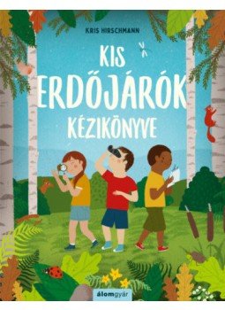 Kris Hirschmann - Kis erdőjárók kézikönyve Kris Hirschmann - Kis erdőjárók kézikönyve, null 2022 antikvár könyv