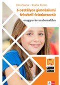 Kiss Zsuzsa, Szarka Eszter - 6 osztályos gimnáziumi felvételi feladatsorok - Magyar és matematika