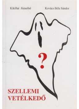 Kikillai Józsefné, Kovács Béla Sándor - Szellemi vetélkedő Kikillai Józsefné, Kovács Béla Sándor - Szellemi vetélkedő, 2001 antikvár könyv
