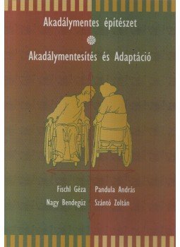 Fischl Géza, Nagy Bendegúz, Pandula András, Szántó Zoltán - Akadálymentes építészet Fischl Géza, Nagy Bendegúz, Pandula András, Szántó Zoltán - Akadálymentes építészet, 0 antikvár könyv