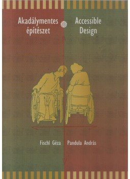 Fischl Géza, Pandula András - Akadálymentes építészet/Accessible Design Fischl Géza, Pandula András - Akadálymentes építészet/Accessible Design, 0 antikvár könyv