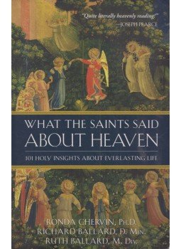 Ronda Chervin, Richard Ballard, Ruth Ballard - What The Saints Said About Heaven: 101 Holy Insights on Everlasting Life Ronda Chervin, Richard Ballard, Ruth Ballard - What The Saints Said About Heaven: 101 Holy Insights on Everlasting Life, 2011 antikvár könyv