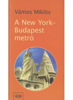 Vámos Miklós - A New York-Budapest metró Vámos Miklós - A New York-Budapest metró, Budapest 2006 antikvár könyv