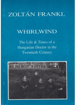 Zoltán Frankl - Whirlwind: The Life and Times of a Hungarian Doctor in the 20th Century, London 1995 antikvár könyv