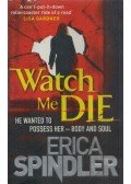 Erica Spindler - Watch Me Die