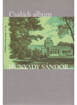 Hunyady Sándor - Családi album Hunyady Sándor - Családi album, Budapest 2001 antikvár könyv