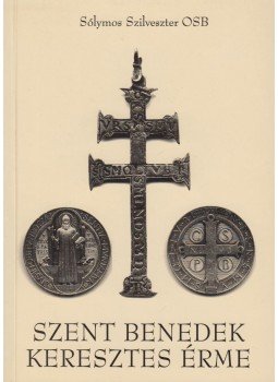 Sólymos Szilveszter - Szent Benedek keresztes érme Sólymos Szilveszter - Szent Benedek keresztes érme, Budapest 2000 antikvár könyv