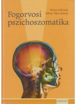 Vértes Gabriella, Fábián Tibor Károly - Fogorvosi pszichoszomatika Vértes Gabriella, Fábián Tibor Károly - Fogorvosi pszichoszomatika, Budapest 2007 antikvár könyv