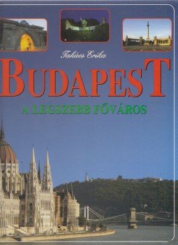 Takács Erika - Budapest - A legszebb főváros Takács Erika - Budapest - A legszebb főváros, Budapest 2006 antikvár könyv