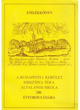 Ákosné Jobb Mária - Emlékkönyv a Budapesti I. kerület Krisztina Tér 4. Általános Iskola 200. évfordulójára, Budapest 1987 antikvár könyv