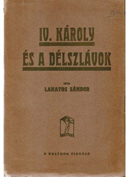 Lakatos Sándor - IV. Károly és a délszlávok, Budapest 1920 antikvár könyv