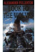 Alexander Fullerton - Look to the Wolves