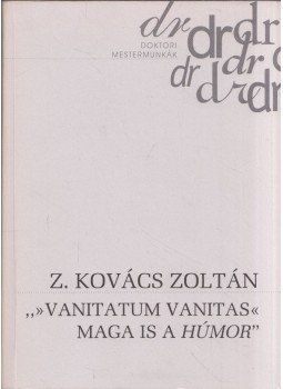 Z. Kovács Zoltán - "»Vanitatum vanitas« maga is a húmor" Z. Kovács Zoltán - "»Vanitatum vanitas« maga is a húmor", Budapest 2002 antikvár könyv