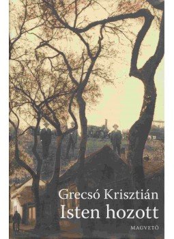 Grecsó Krisztián - Isten hozott Grecsó Krisztián - Isten hozott, Budapest 2005 antikvár könyv