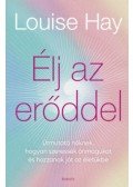 Louise Hay - Élj az erőddel - Útmutató nőknek, hogyan szeressék önmagukat és hozzanak jót az életükbe