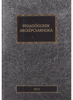 Nyirkos Tibor - Pedagógusok arcképcsarnoka 2013 Nyirkos Tibor - Pedagógusok arcképcsarnoka 2013, Debrecen 2013 antikvár könyv