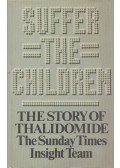 Phillip Knightley,Harold Evans - Suffer the Children: The Story of Thalidomide