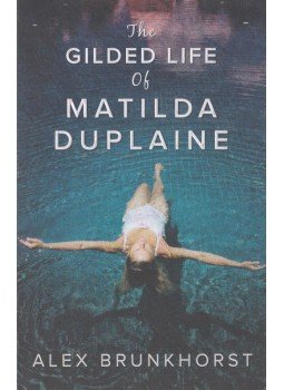 Alex Brunkhorst - The Gilded Life Of Matilda Duplaine Alex Brunkhorst - The Gilded Life Of Matilda Duplaine, Richmond 2015 antikvár könyv