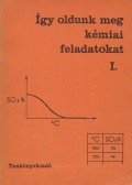 Kiss Zsuzsanna,Becker Istvánné,Z. Orbán Erzsébet - Így oldunk meg kémiai feladatokat I.