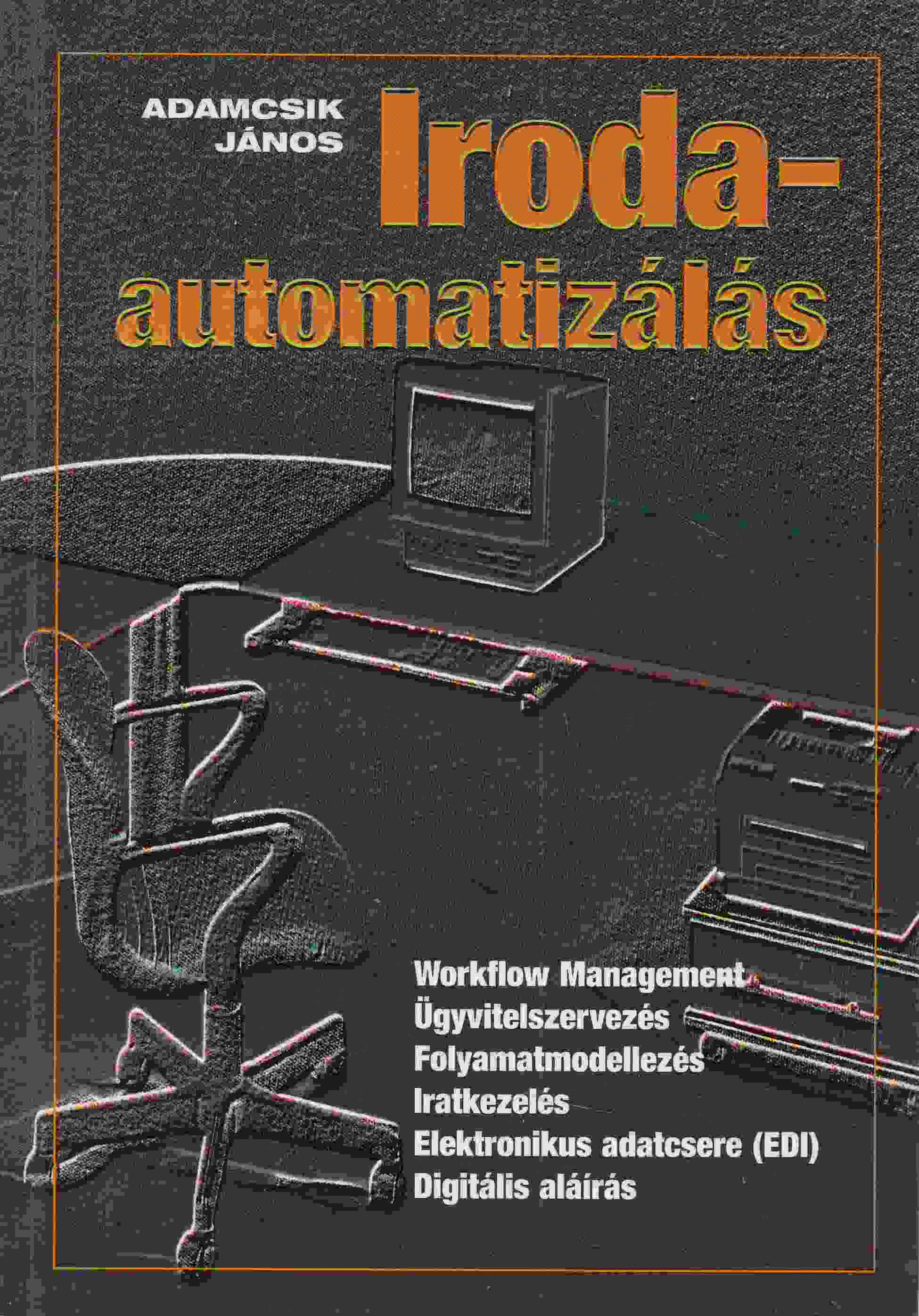 Adamcsik János - Irodaautomatizálás Adamcsik János - Irodaautomatizálás, Budapest 1998 antikvár könyv