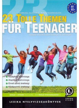 Hornung Zsuzsanna, Rudolf Radenhausen - 23 Tolle Themen für Teenager - Társalgási felkészítő a szóbeli érettségire és nyelvvizsgára - 2. kiadás, Székesfehérvár 2019 antikvár könyv