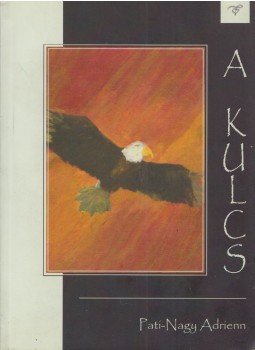 Pati-Nagy Adrienn - A kulcs Pati-Nagy Adrienn - A kulcs, 2017 antikvár könyv