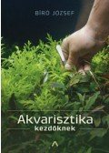 Bíró József - Akvarisztika kezdőknek