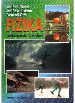 Dr. Paál Tamás, Pászli István dr., Venczel Ottó - Fizika szakközépiskola 10. évfolyam, Budapest 2003 antikvár könyv