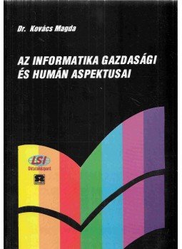 Kovács Magda - Az informatika gazdasági és humán aspektusai Kovács Magda - Az informatika gazdasági és humán aspektusai, 0 antikvár könyv