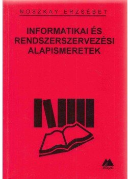 Noszkay Erzsébet - Informatikai és rendszerszervezési alapismeretek, Budapest 1999 antikvár könyv