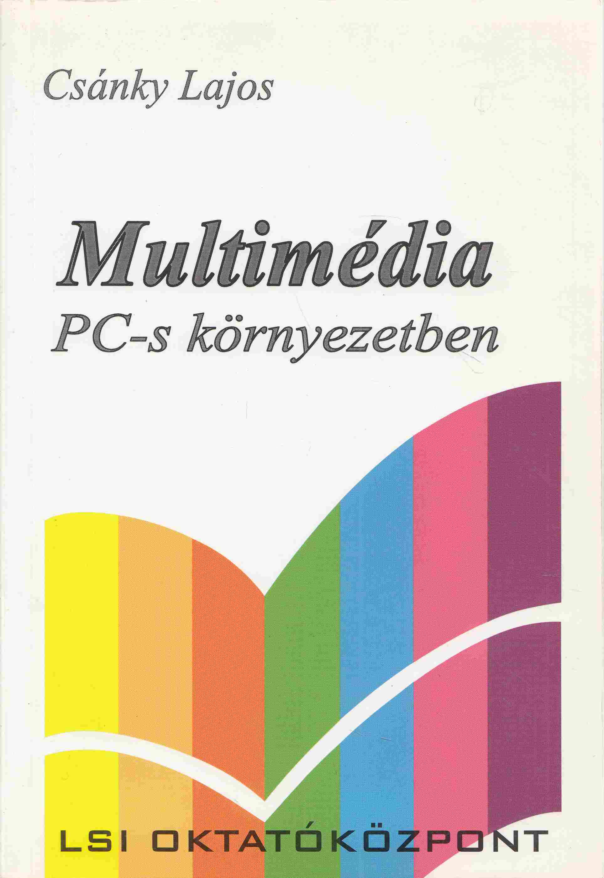 Csánky Lajos - Multimédia PC-s környezetben Csánky Lajos - Multimédia PC-s környezetben, Budapest 2000 antikvár könyv