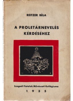 Reitzer Béla - A proletárnevelés kérdéséhez Reitzer Béla - A proletárnevelés kérdéséhez, Szeged 1935 antikvár könyv