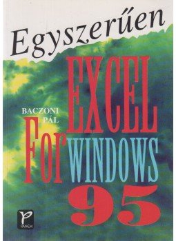 Baczoni Pál - Egyszerűen Excel for Windows 95 Baczoni Pál - Egyszerűen Excel for Windows 95, Budapest 1999 antikvár könyv