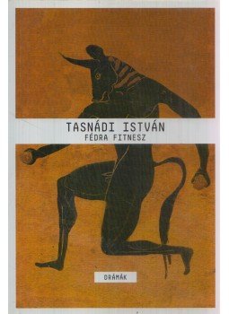 Tasnádi István - Fédra fitnesz Tasnádi István - Fédra fitnesz, Budapest 2010 antikvár könyv