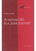 Szilasi László - A selyemgubó és a "bonczoló kés"