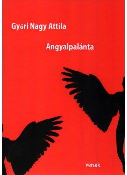 Győri Nagy Attila - Angyalpalánta (aláírt) Győri Nagy Attila - Angyalpalánta (aláírt), Budapest 2017 antikvár könyv
