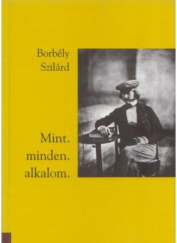 Borbély Szilárd - Mint. Minden. Alkalom. Borbély Szilárd - Mint. Minden. Alkalom., Budapest 1995 antikvár könyv