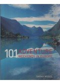 Sarah Woods - 101 Adventure Weekends in Europe