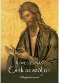Köves István - Csak az szóljon - Válogatott versek