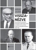 Arday Lajos - Visszanézve - Tanulmányok és történelmi forrásközlés: Kelet-Közép-Európa és a Balkán brit és amerikai ország- és helyzetjelentésekben 1948-1960