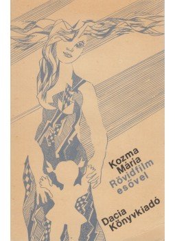 Kozma Mária - Rövidfilm esővel (dedikált) Kozma Mária - Rövidfilm esővel (dedikált), Kolozsvár 1988 antikvár könyv