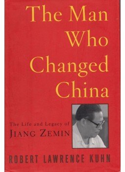 Robert Lawrence Kuhn - The Man Who Changed China: The Life and Legacy of Jiang Zemin, New York, New York 2004 antikvár könyv